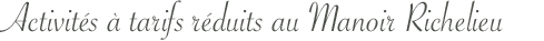 Activit&eacute;s &agrave; tarifs r&eacute;duits au MAnoir Richelieu